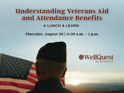 A veteran stands facing a U.S. flag at sunrise. Text reads: "Understanding Veterans Aid and Attendance Benefits, Thursday, August 20, 11:30 a.m.–1 p.m. WellQuest of Murrieta.